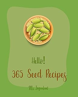 365 Seed Recipes: Best Seed Cookbook For Beginners