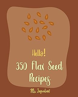 350 Flax Seed Recipes Cookbook