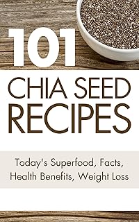 101 Chia Seed Recipes: Today’s Superfood (Today’s Superfoods