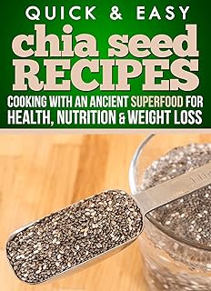 Chia Seed Recipes: Cooking for Health and Weight Loss