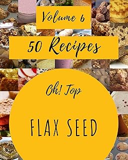 Top 50 Flax Seed Recipes Volume 6