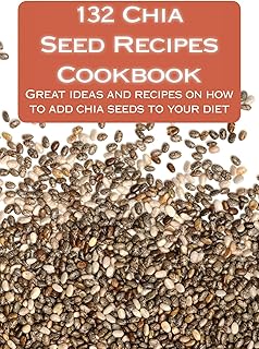 132 Chia Seed Recipes