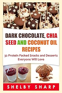 Dark Chocolate, Chia Seed, and Coconut Oil Recipes: 32 Protein