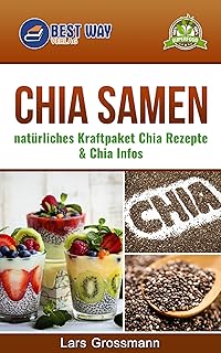 Chia Samen: Kraftpaket & Rezepte (Superfoods